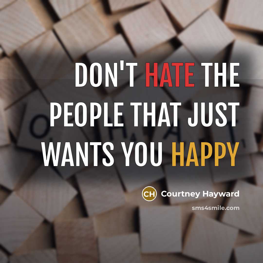 “Don't hate the people that just wants you happy” quote by Courtney Hayward