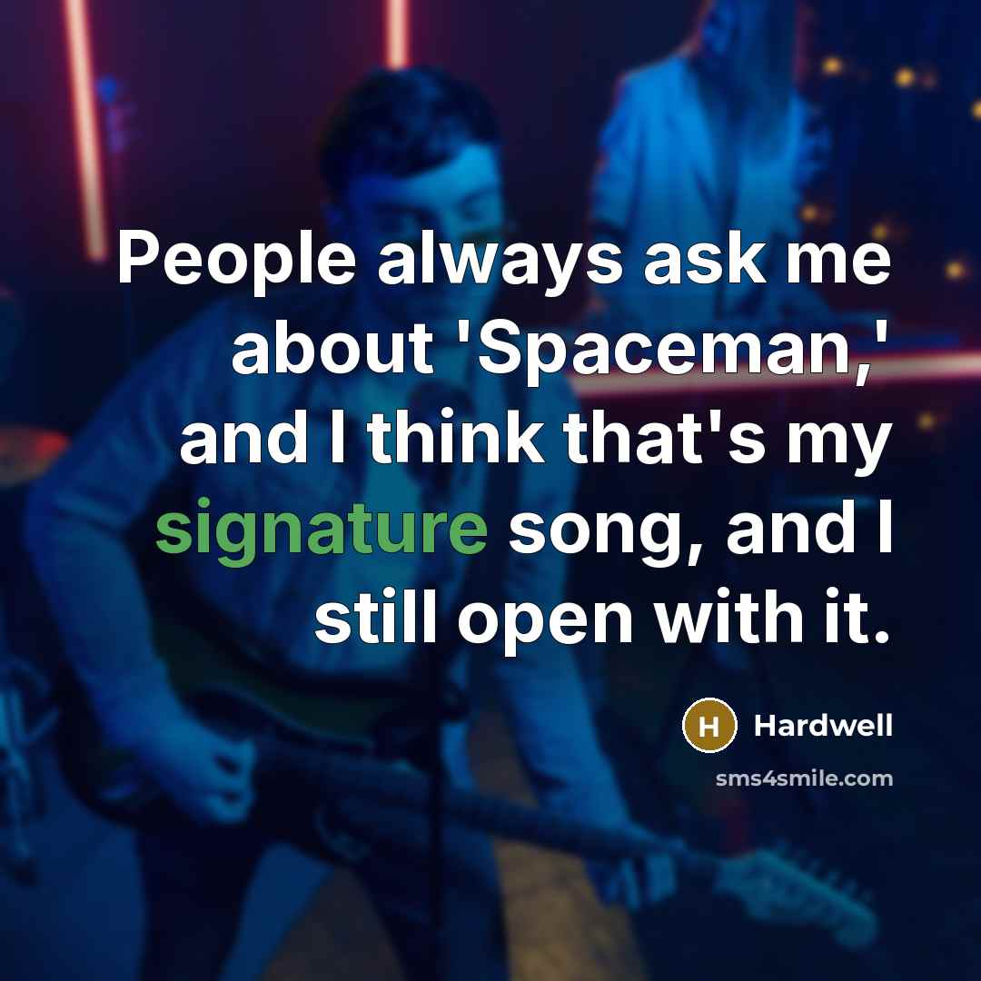 “People always ask me about 'Spaceman,' and I think that's my signature song, and I still open with it.” quote by Hardwell