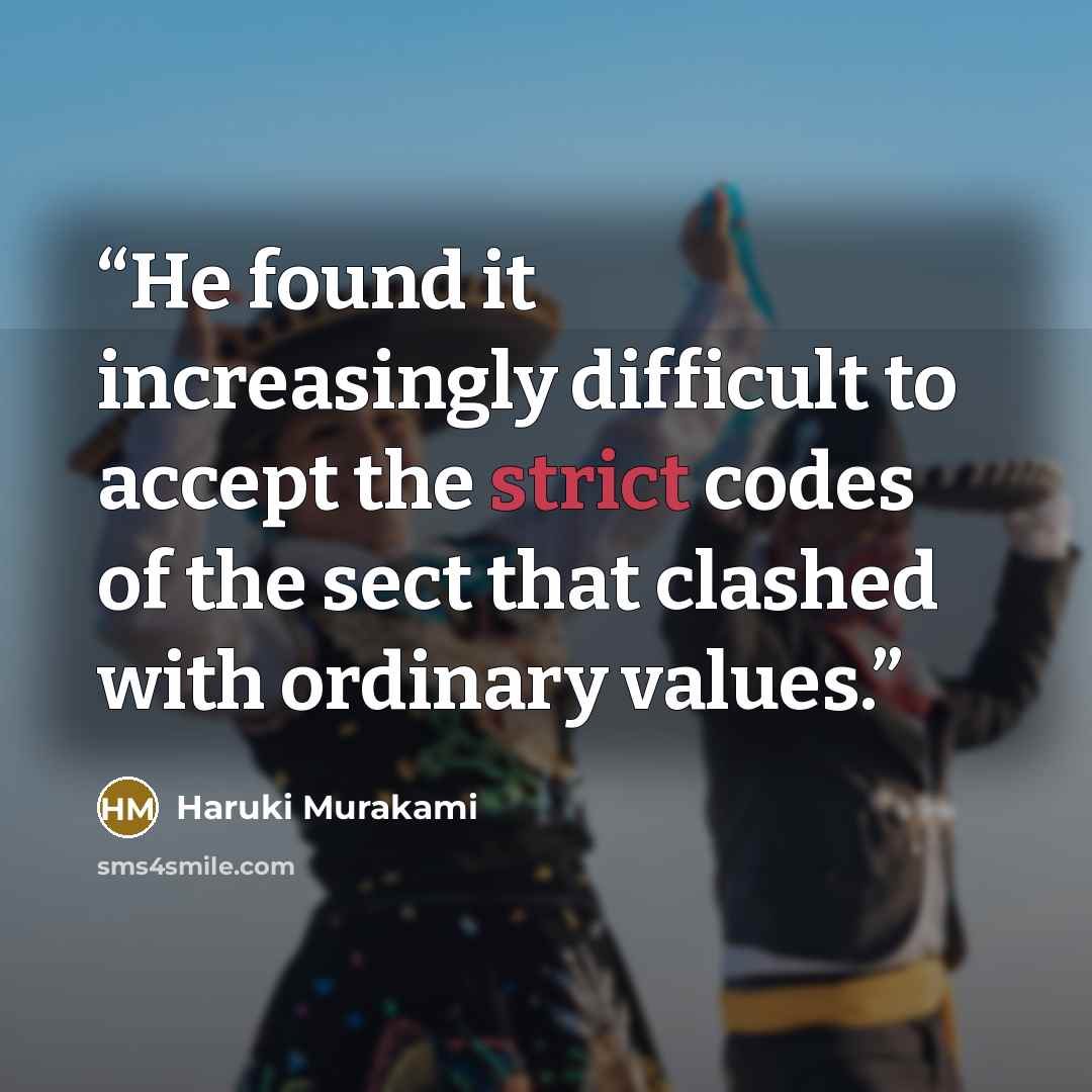 “He found it increasingly difficult to accept the strict codes of the sect that clashed with ordinary values.” quote by Haruki Murakami