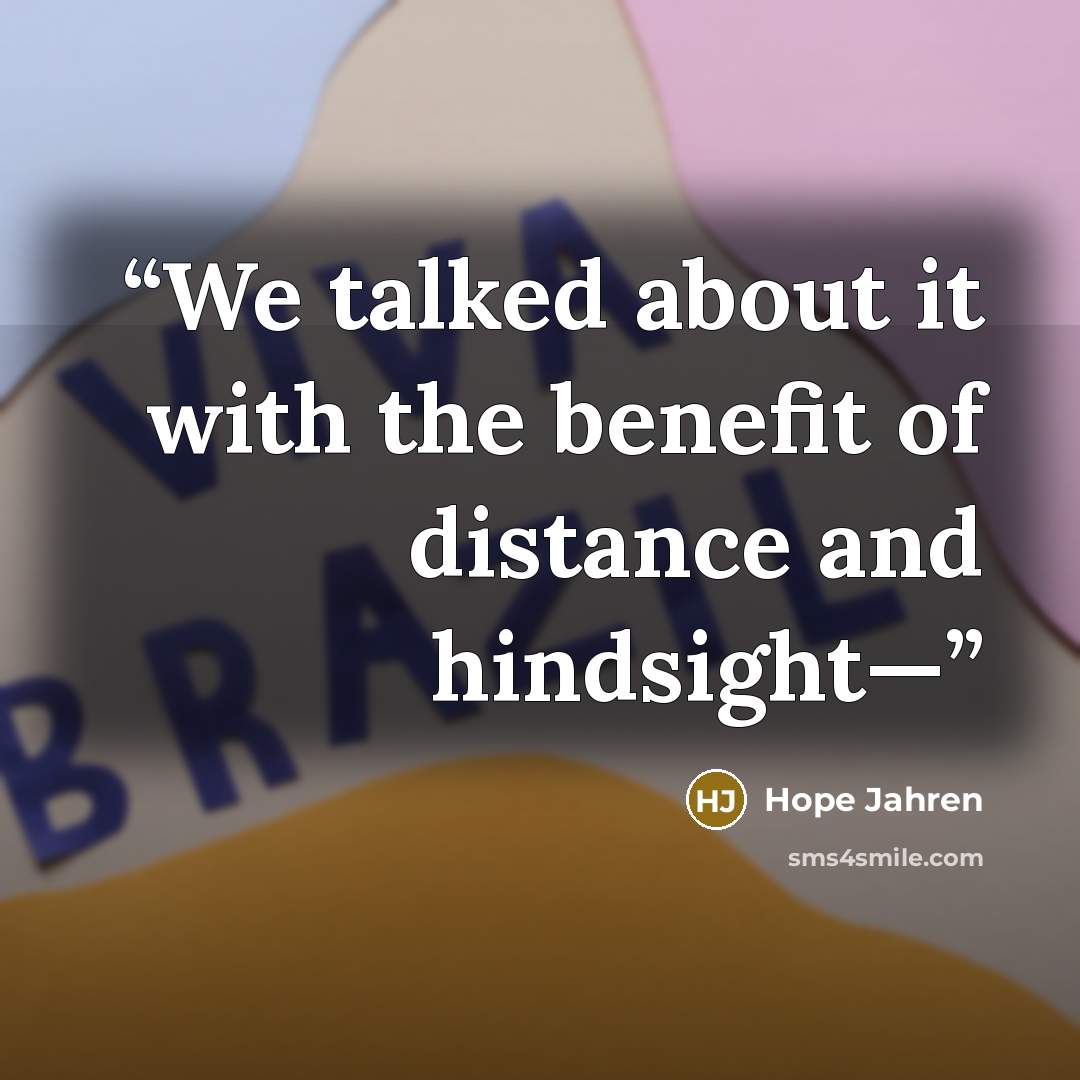 “We talked about it with the benefit of distance and hindsight—” quote by Hope Jahren