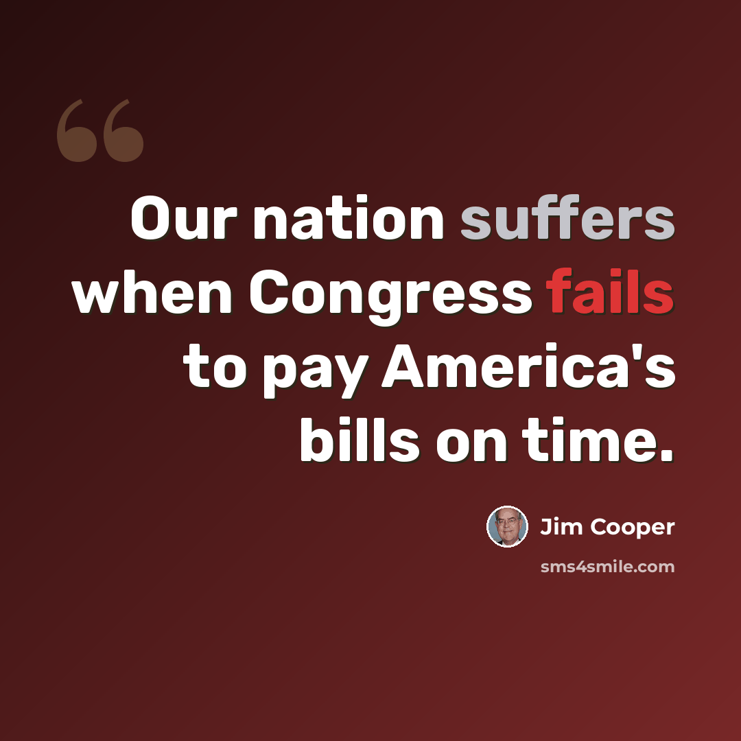 “Our nation suffers when Congress fails to pay America's bills on time.” quote by Jim Cooper