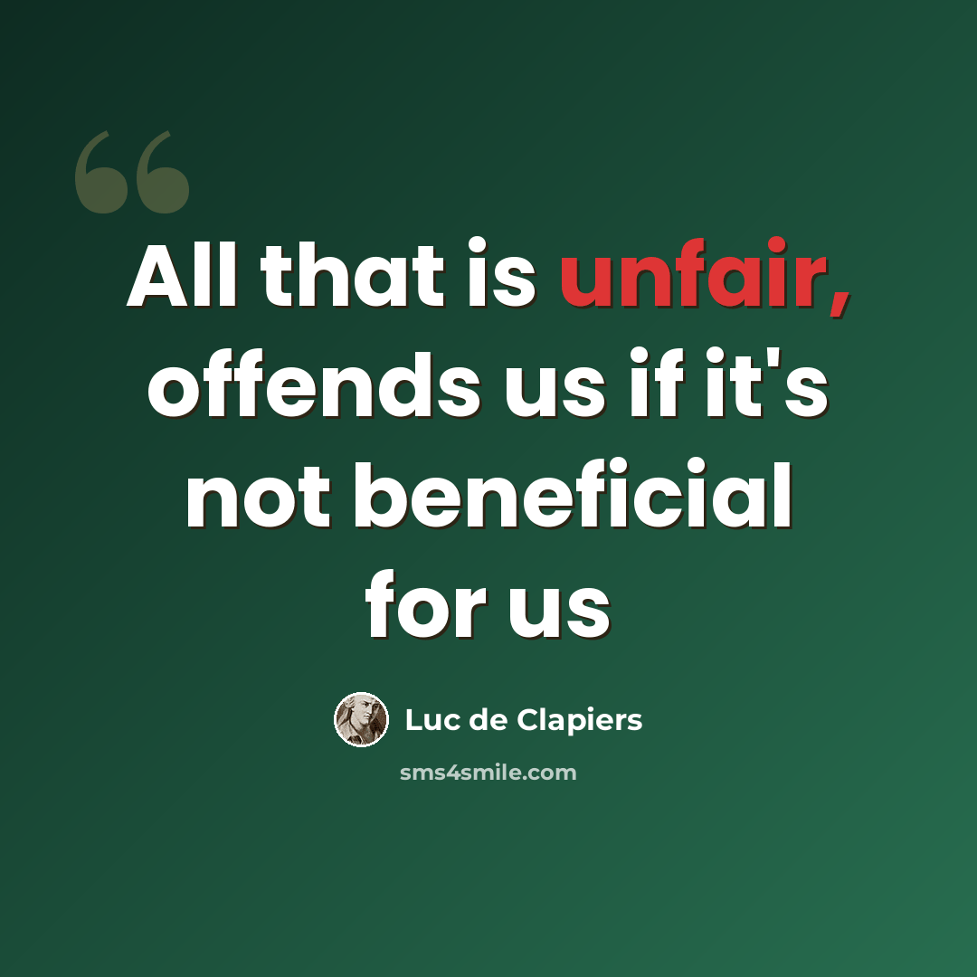“All that is unfair, offends us if it's not beneficial for us” quote by Luc de Clapiers