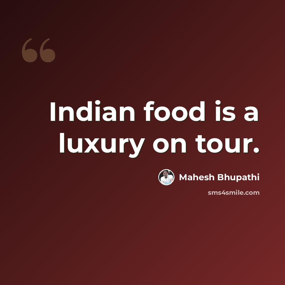 “Indian food is a luxury on tour.” quote by Mahesh Bhupathi