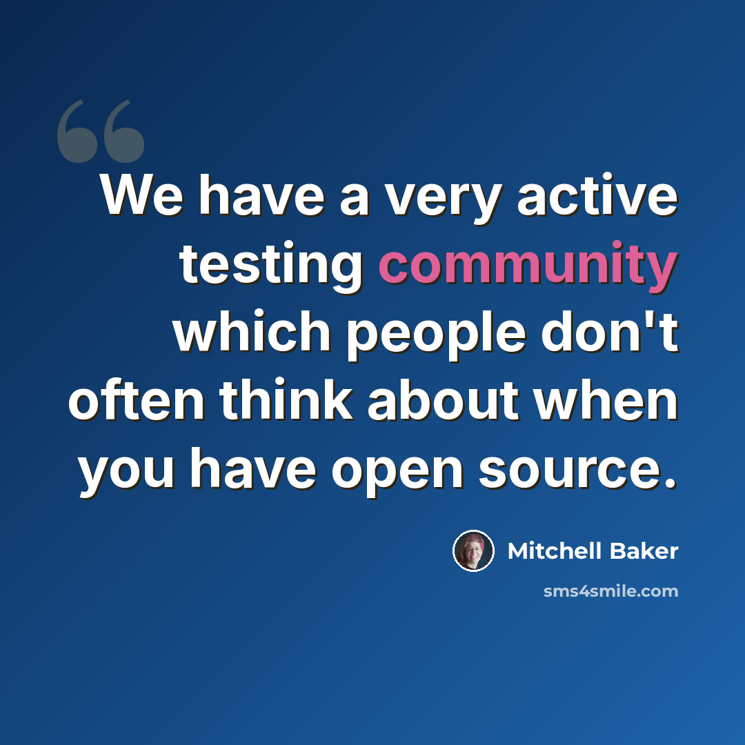 “We have a very active testing community which people don't often think about when you have open source.” quote by Mitchell Baker