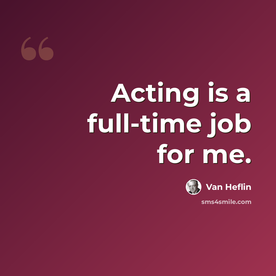 “Acting is a full-time job for me.” quote by Van Heflin