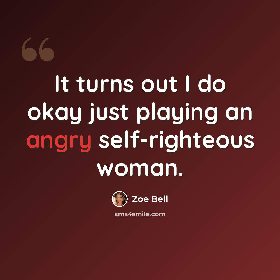 “It turns out I do okay just playing an angry self-righteous woman.” quote by Zoe Bell