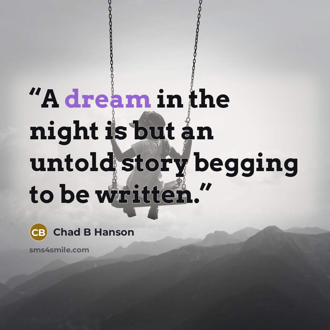 “A dream in the night is but an untold story begging to be written.” quote by Chad B Hanson