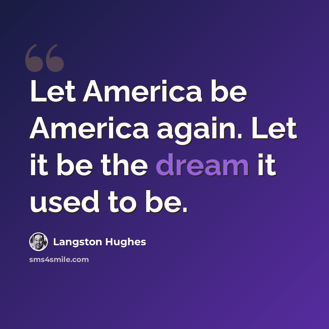 “Let America be America again. Let it be the dream it used to be.” quote by Langston Hughes
