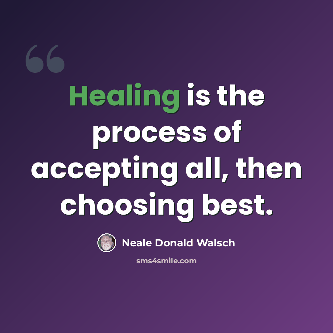 “Healing is the process of accepting all, then choosing best.” quote by Neale Donald Walsch