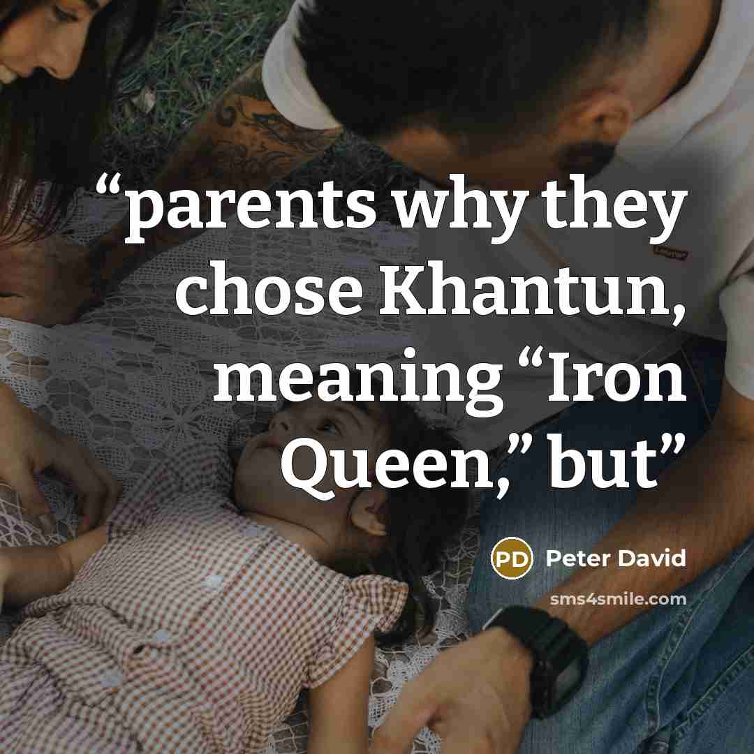 “parents why they chose Khantun, meaning “Iron Queen,” but” quote by Peter David