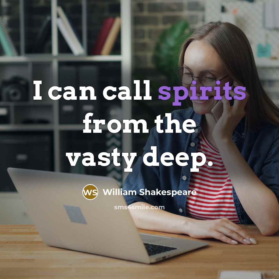 “I can call spirits from the vasty deep.” quote by William Shakespeare