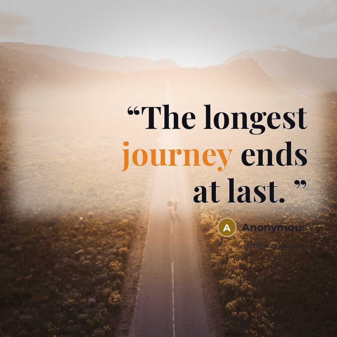 “The longest journey ends at last.” quote by Anonymous