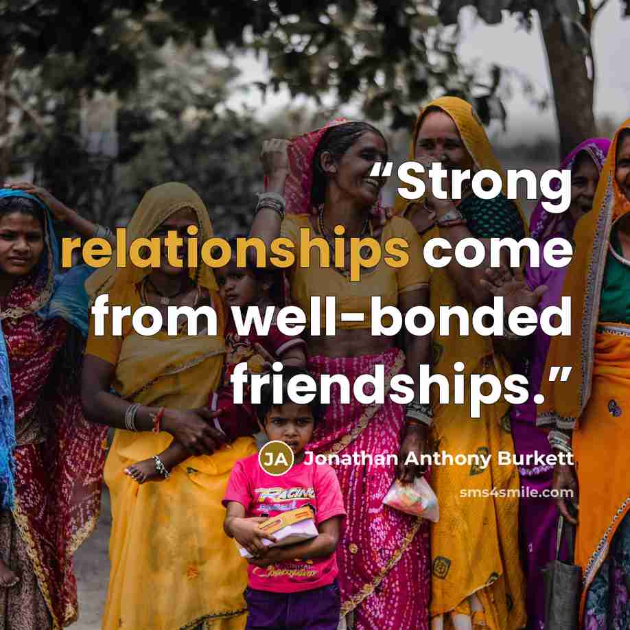 “Strong relationships come from well-bonded friendships.” quote by Jonathan Anthony Burkett