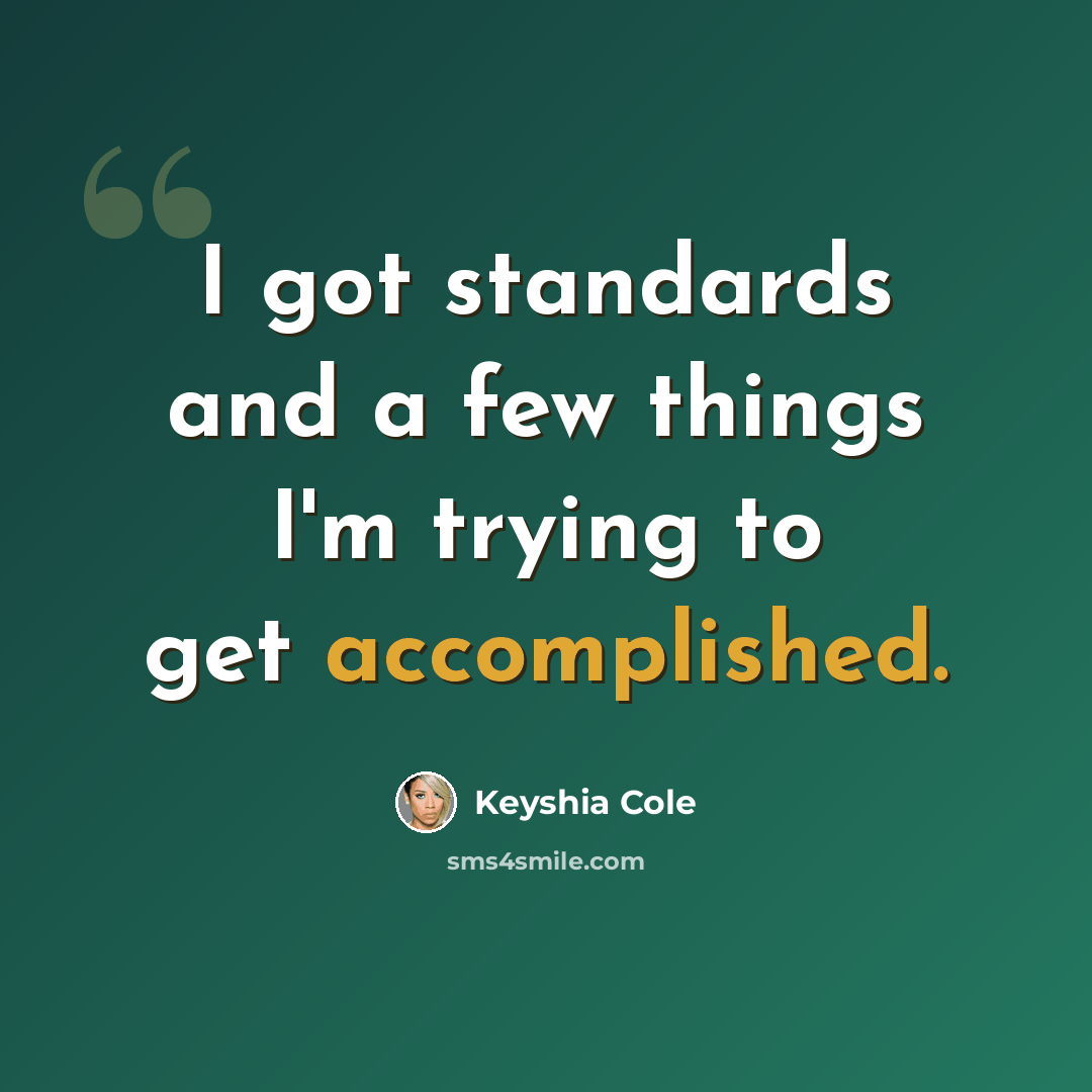 “I got standards and a few things I'm trying to get accomplished.” quote by Keyshia Cole
