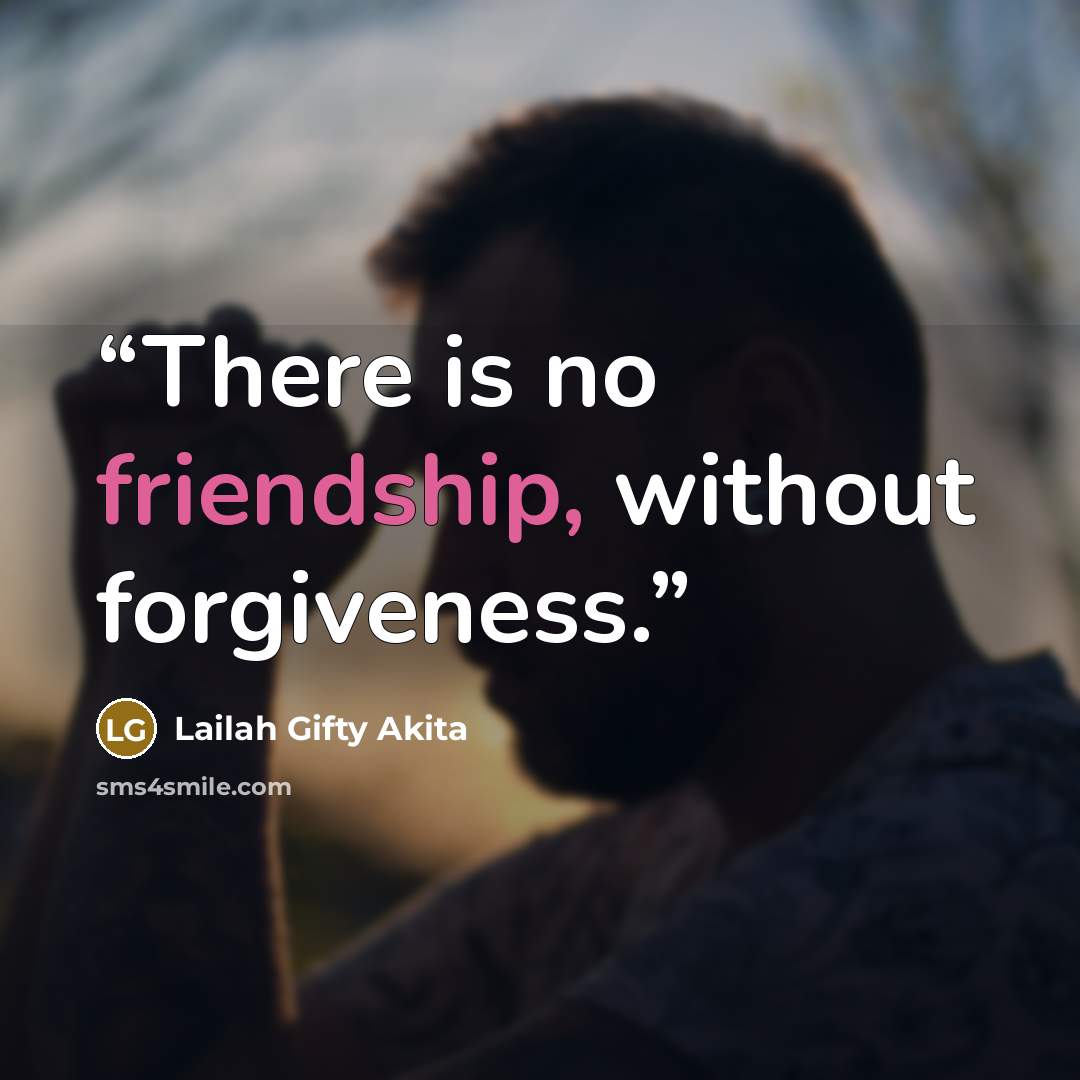 “There is no friendship, without forgiveness.” quote by Lailah Gifty Akita
