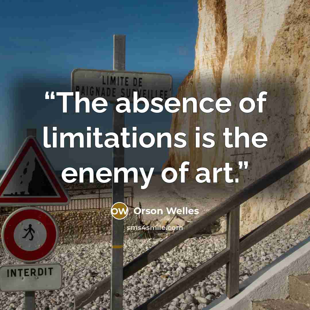 “The absence of limitations is the enemy of art.” quote by Orson Welles