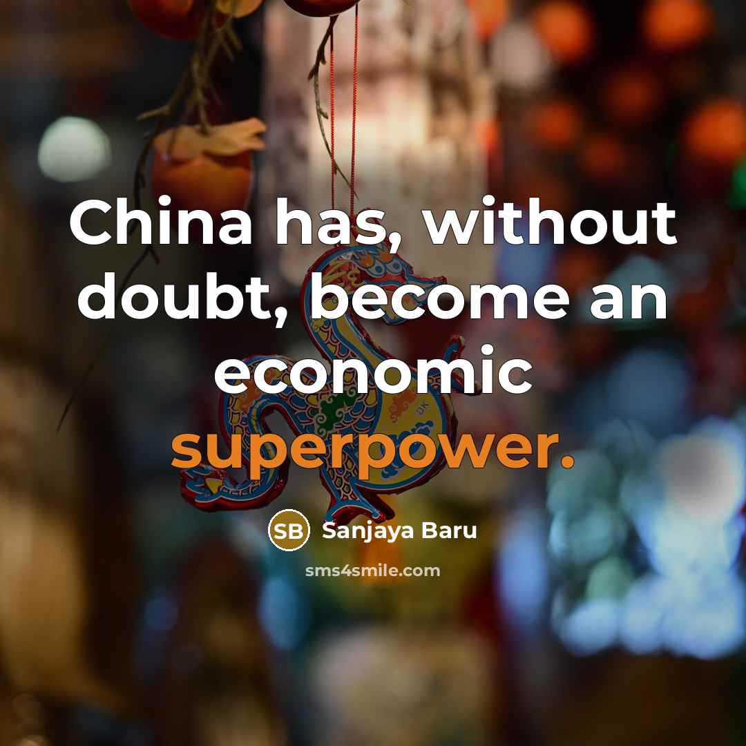 “China has, without doubt, become an economic superpower.” quote by Sanjaya Baru