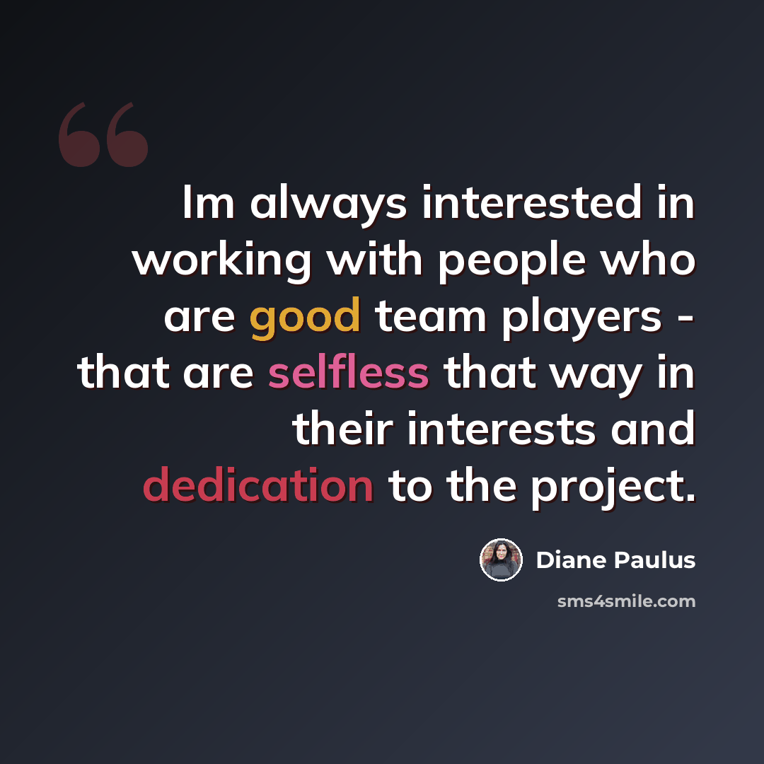 “Im always interested in working with people who are good team players - that are selfless that way in their interests and dedication to the project.” quote by Diane Paulus