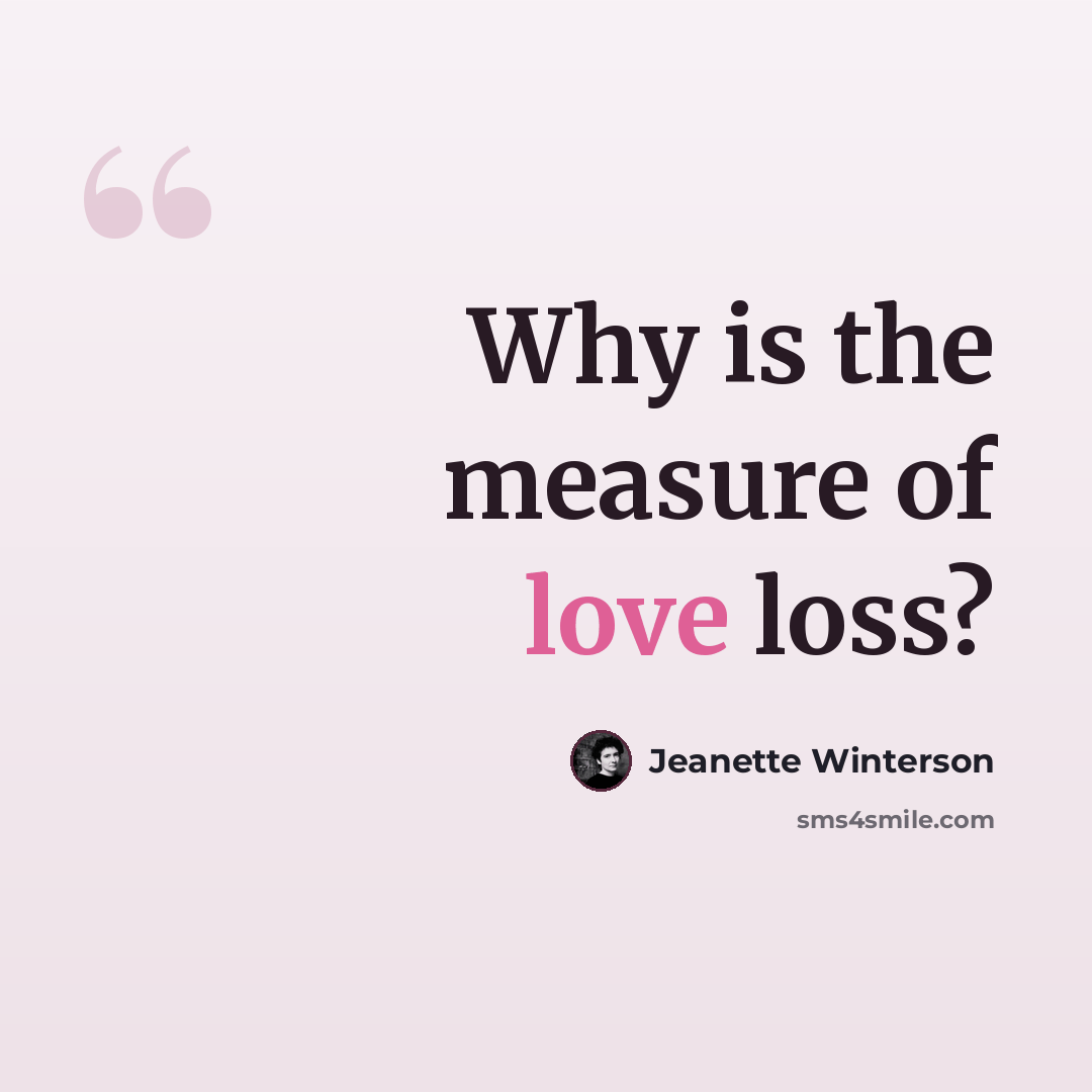 “Why is the measure of love loss?” quote by Jeanette Winterson