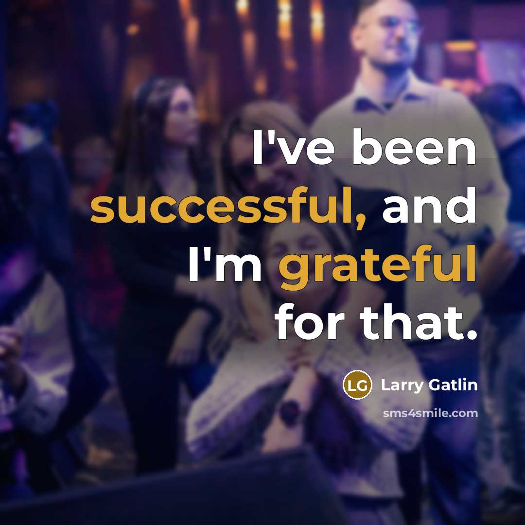 “I've been successful, and I'm grateful for that.” quote by Larry Gatlin