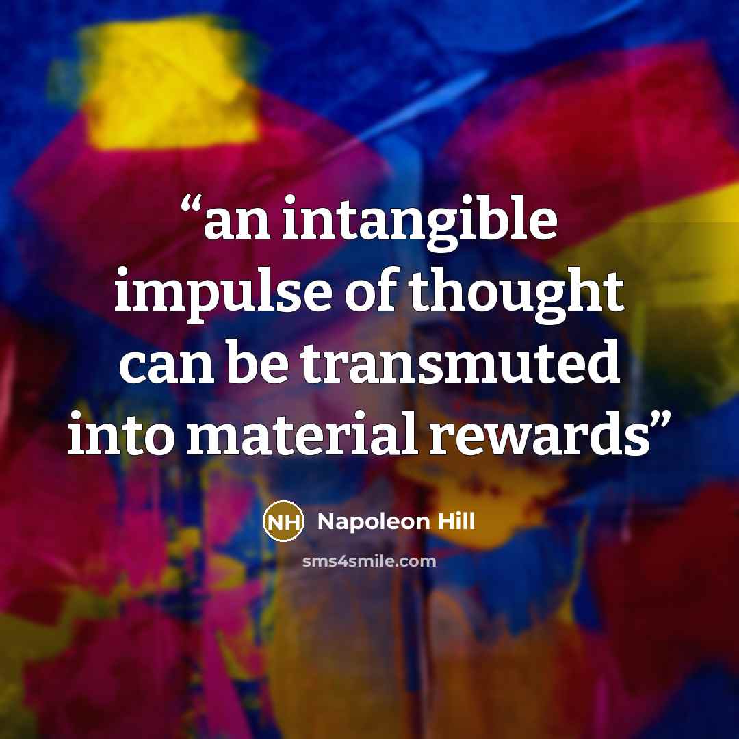 “an intangible impulse of thought can be transmuted into material rewards” quote by Napoleon Hill