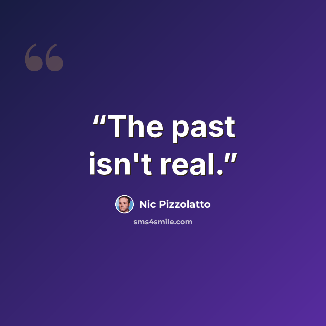 “The past isn't real.” quote by Nic Pizzolatto