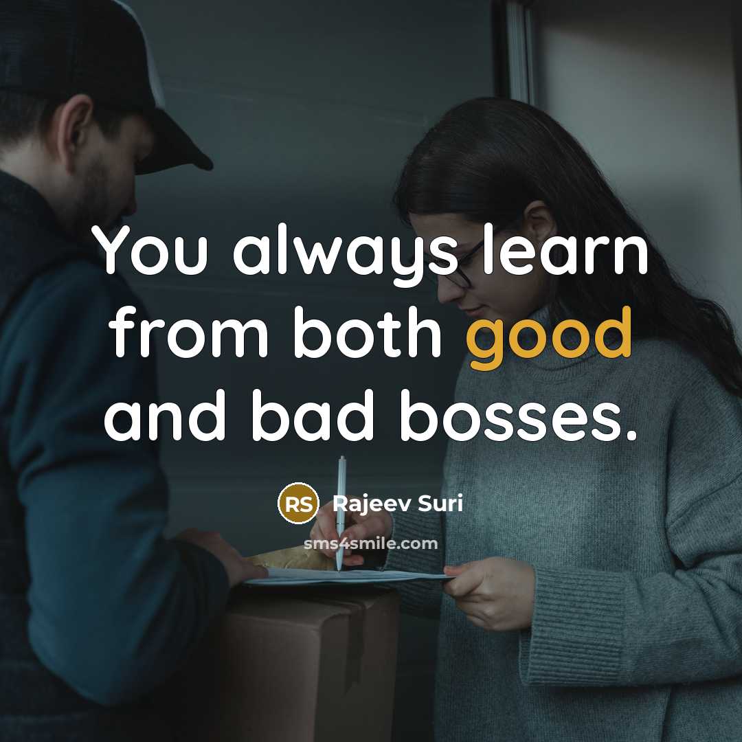 “You always learn from both good and bad bosses.” quote by Rajeev Suri