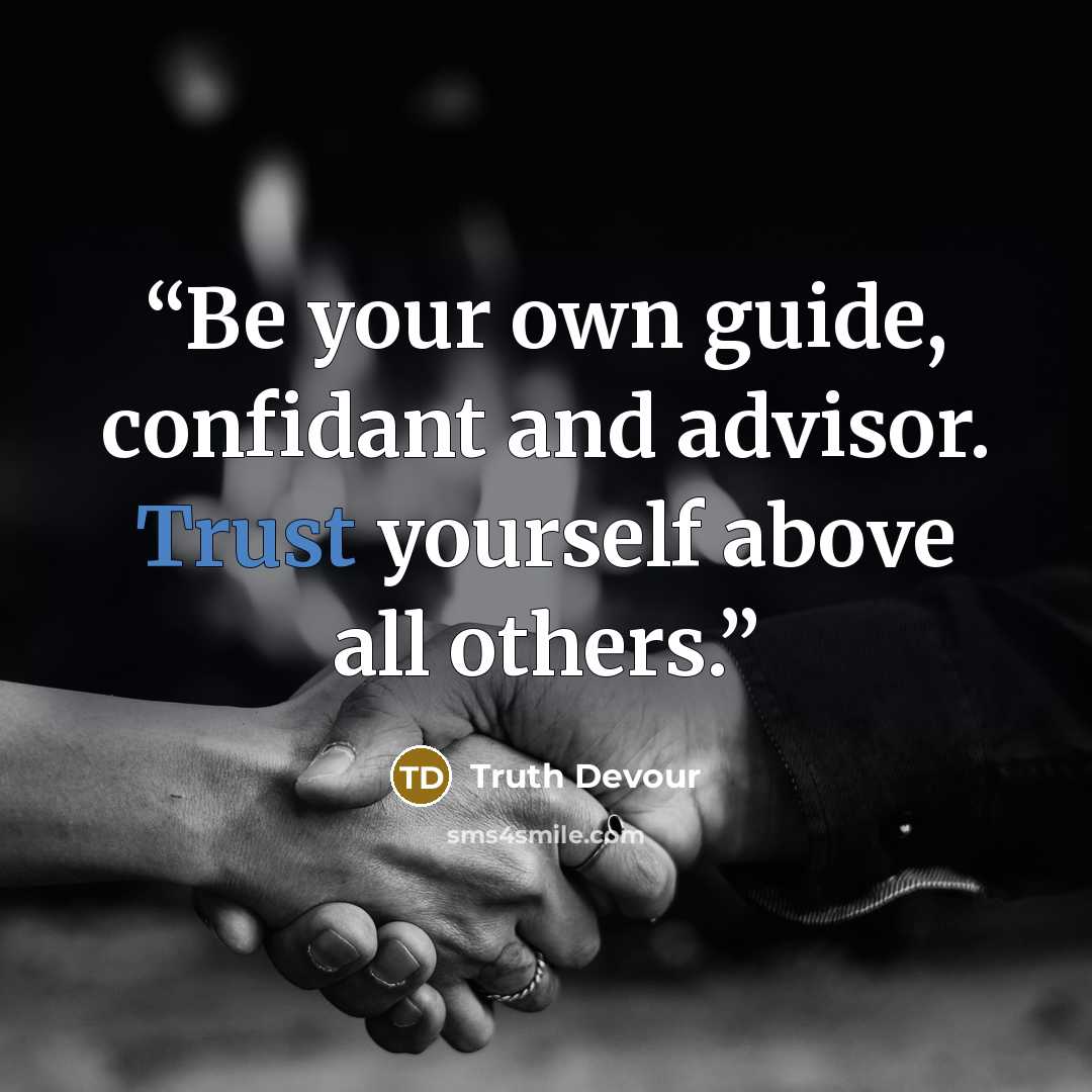 “Be your own guide, confidant and advisor. Trust yourself above all others.” quote by Truth Devour