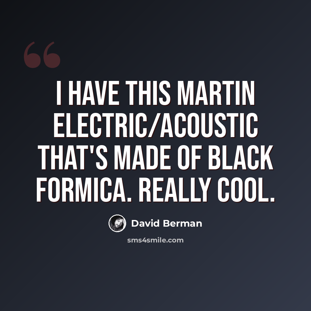 “I have this Martin electric/acoustic that's made of black formica. Really cool.” quote by David Berman