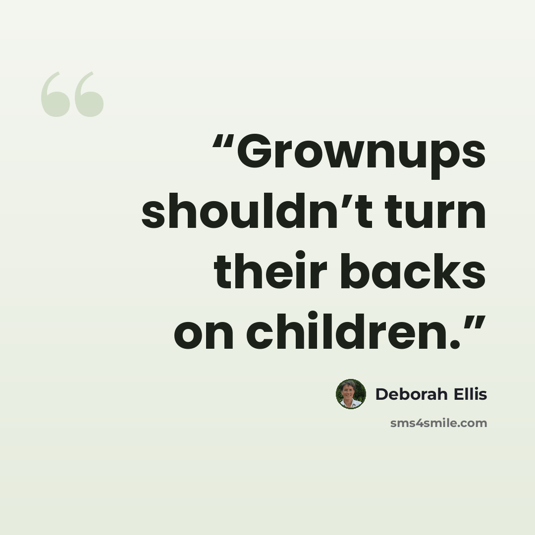 “Grownups shouldn’t turn their backs on children.” quote by Deborah Ellis