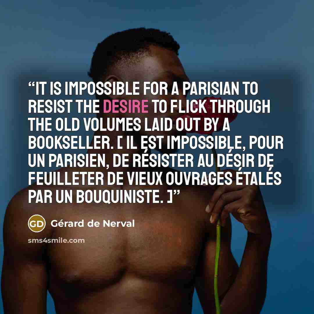 “It is impossible for a Parisian to resist the desire to flick through the old volumes laid out by a bookseller. [ Il est impossible, pour un Parisien, de résister au désir de feuilleter de vieux ouvrages étalés par un bouquiniste. ]” quote by Gérard de Nerval