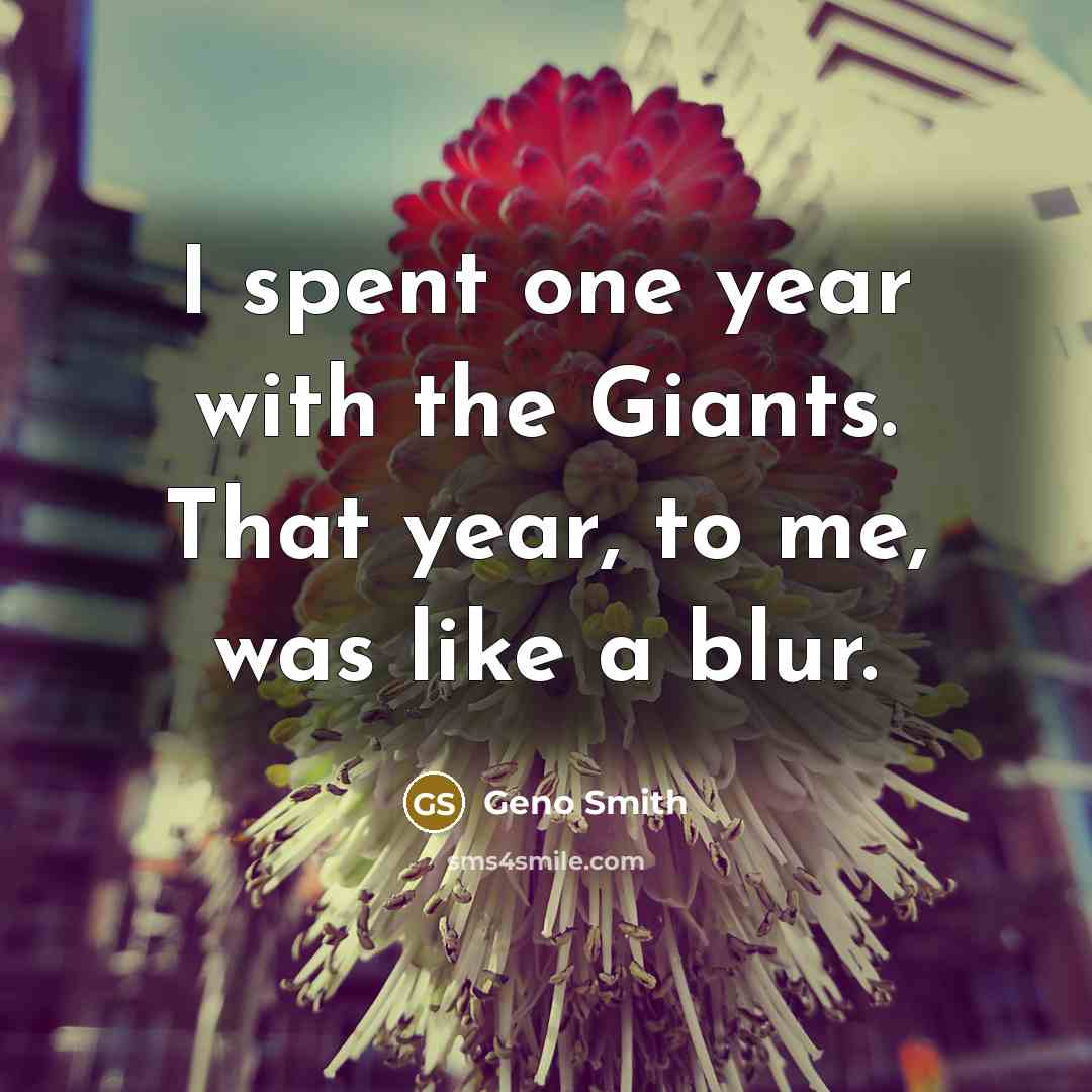 “I spent one year with the Giants. That year, to me, was like a blur.” quote by Geno Smith
