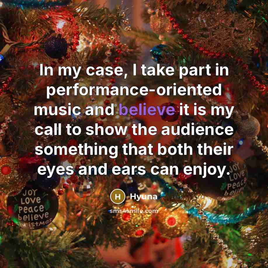 “In my case, I take part in performance-oriented music and believe it is my call to show the audience something that both their eyes and ears can enjoy.” quote by Hyuna