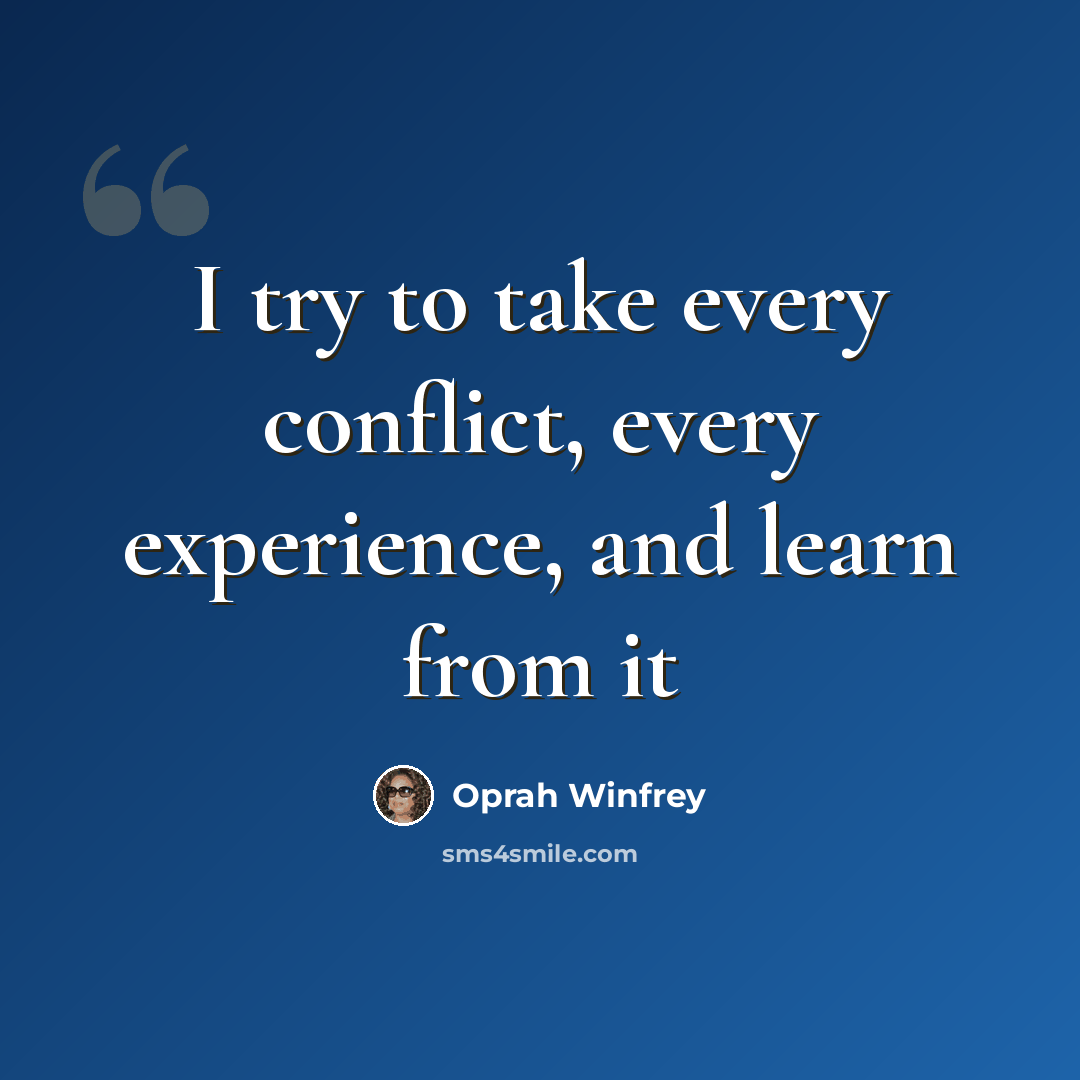 “I try to take every conflict, every experience, and learn from it” quote by Oprah Winfrey