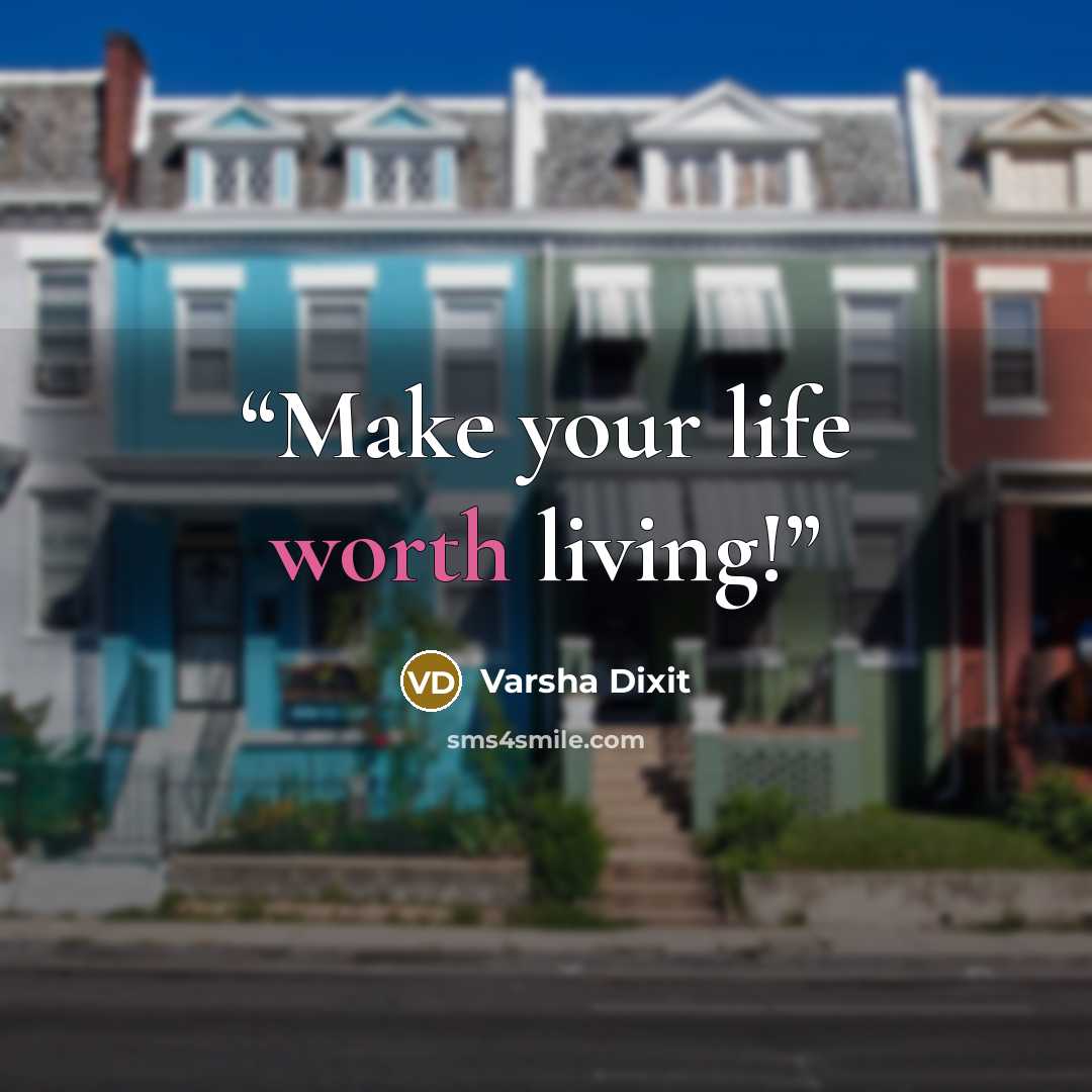 “Make your life worth living!” quote by Varsha Dixit
