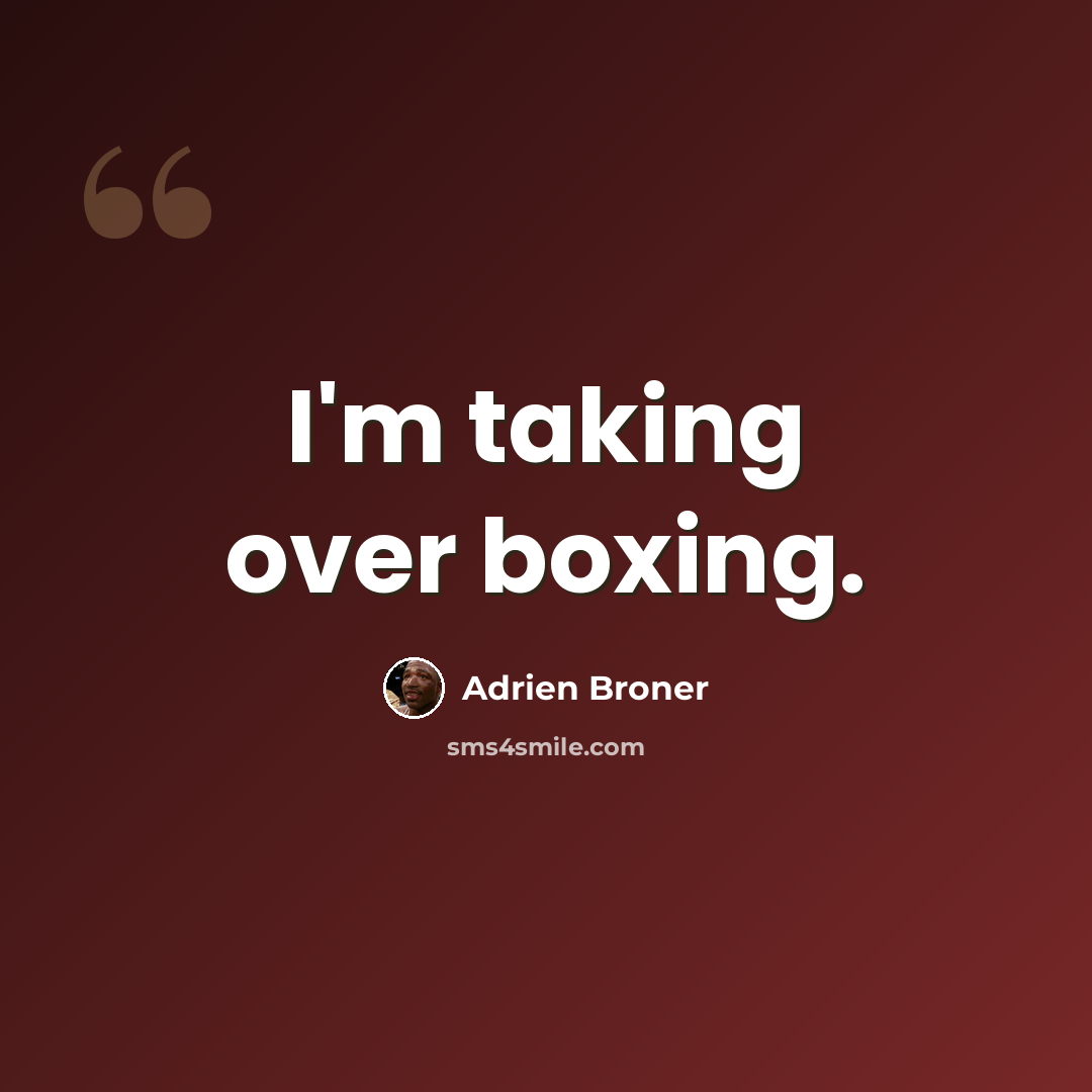 “I'm taking over boxing.” quote by Adrien Broner