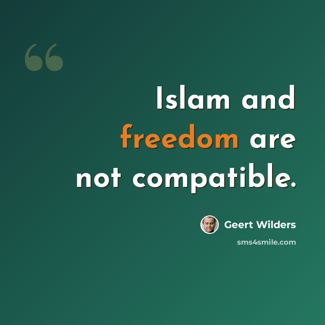 “Islam and freedom are not compatible.” quote by Geert Wilders