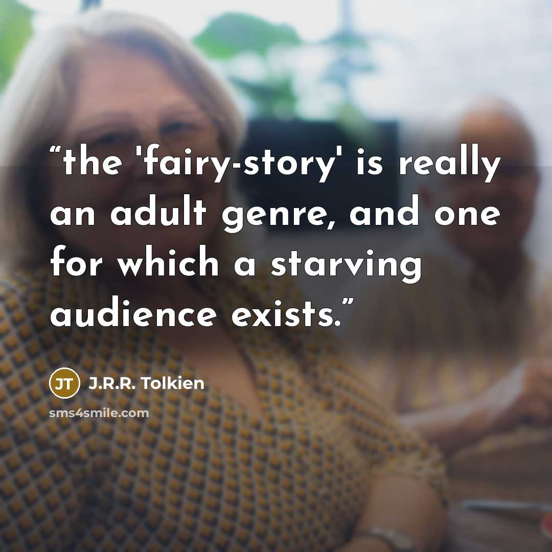 “the 'fairy-story' is really an adult genre, and one for which a starving audience exists.” quote by J.R.R. Tolkien