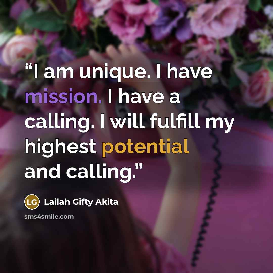 “I am unique. I have mission. I have a calling. I will fulfill my highest potential and calling.” quote by Lailah Gifty Akita