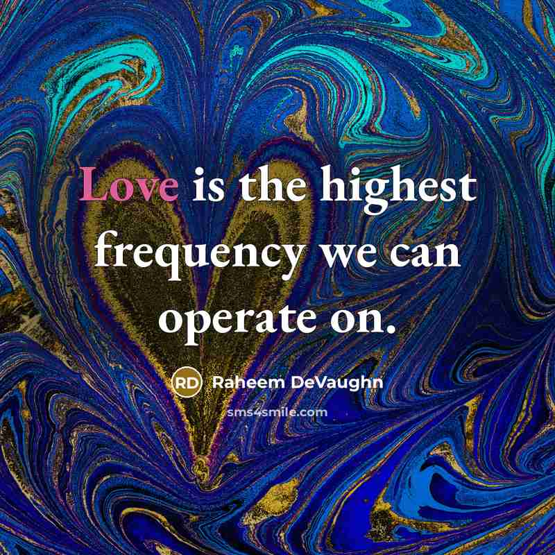 “Love is the highest frequency we can operate on.” quote by Raheem DeVaughn