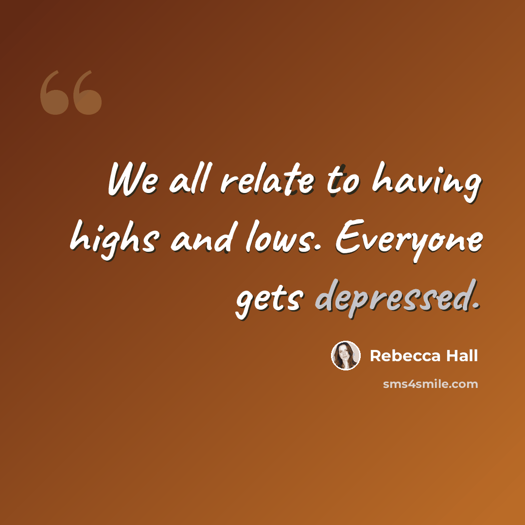 “We all relate to having highs and lows. Everyone gets depressed.” quote by Rebecca Hall