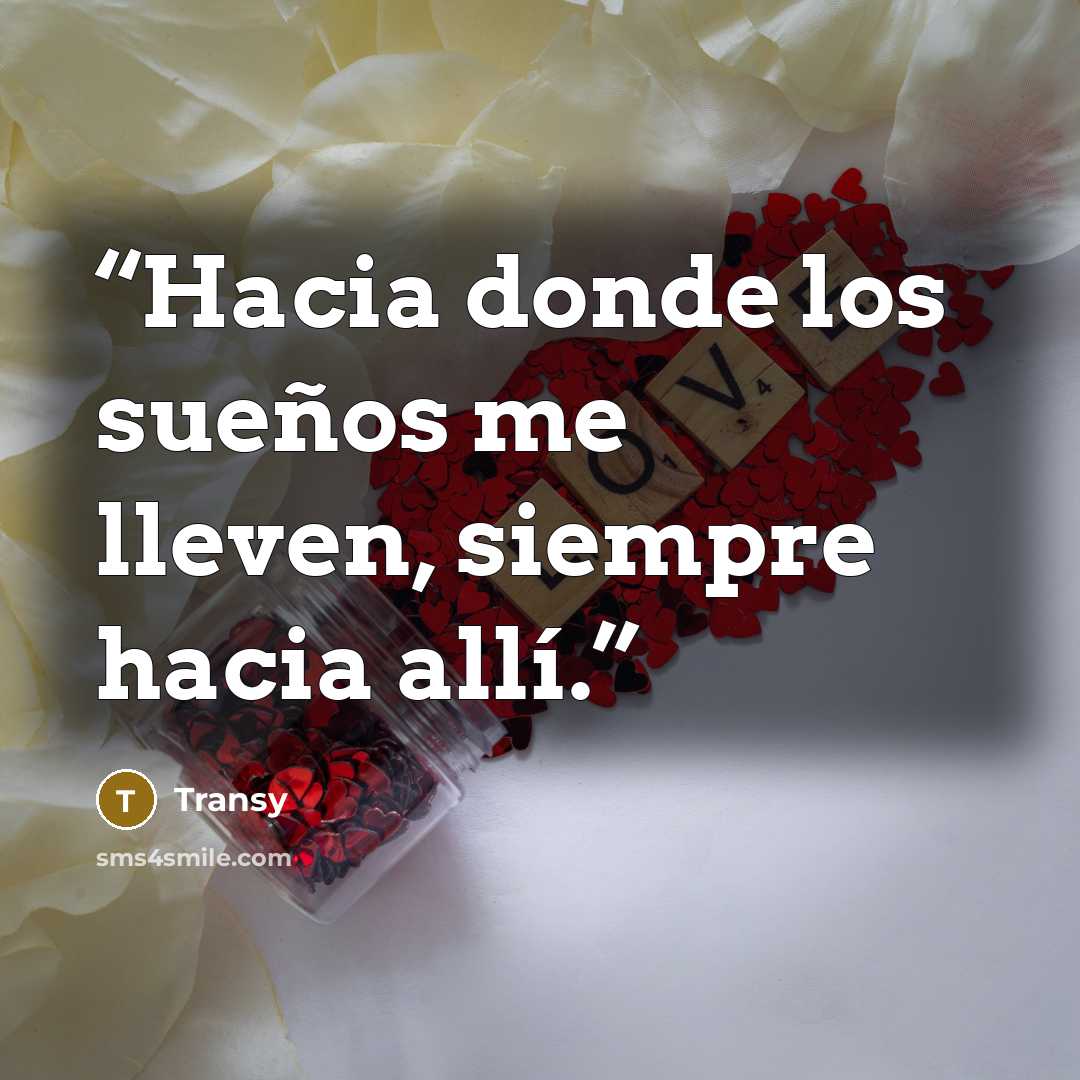 “Hacia donde los sueños me lleven, siempre hacia allí.” quote by Transy