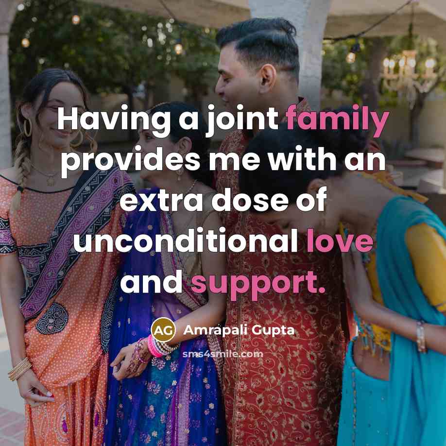 “Having a joint family provides me with an extra dose of unconditional love and support.” quote by Amrapali Gupta