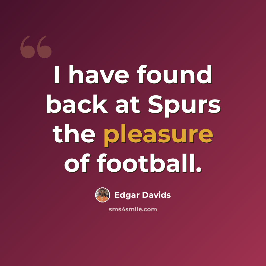 “I have found back at Spurs the pleasure of football.” quote by Edgar Davids