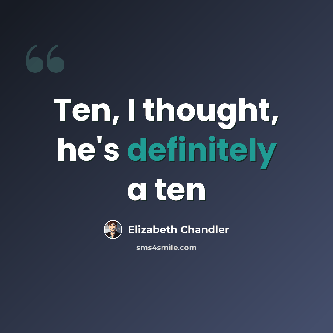 “Ten, I thought, he's definitely a ten” quote by Elizabeth Chandler