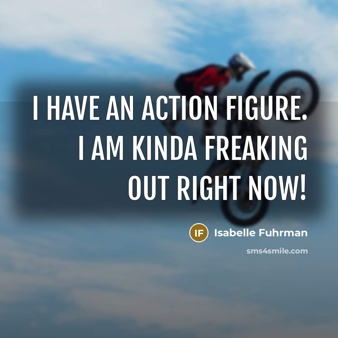 “I have an action figure. I am kinda freaking out right now!” quote by Isabelle Fuhrman