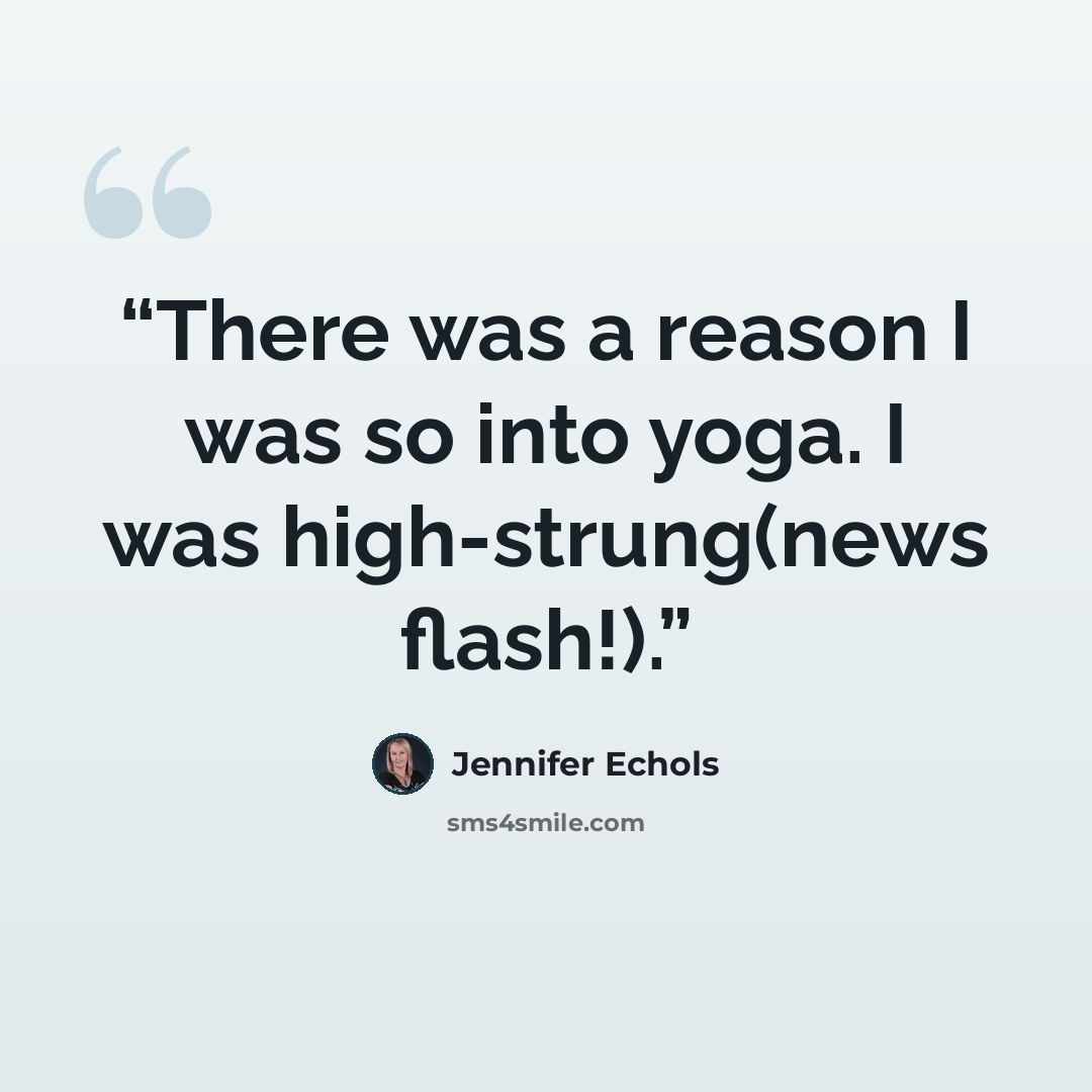 “There was a reason I was so into yoga. I was high-strung(news flash!).” quote by Jennifer Echols