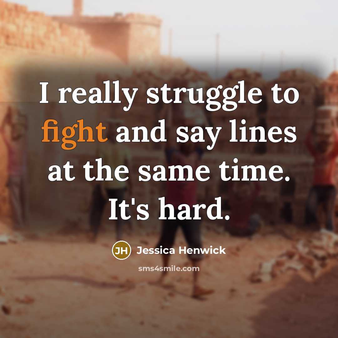 “I really struggle to fight and say lines at the same time. It's hard.” quote by Jessica Henwick