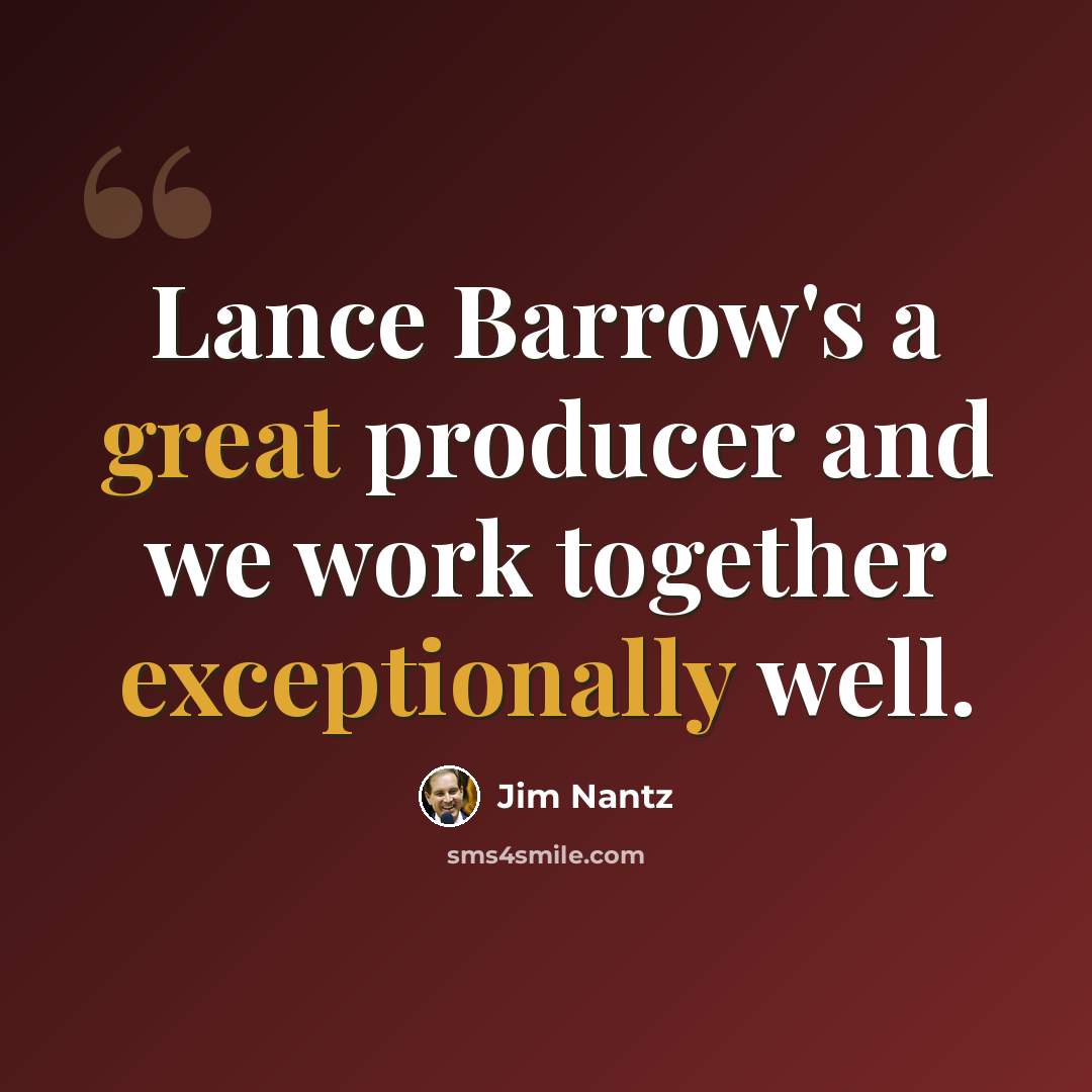 “Lance Barrow's a great producer and we work together exceptionally well.” quote by Jim Nantz