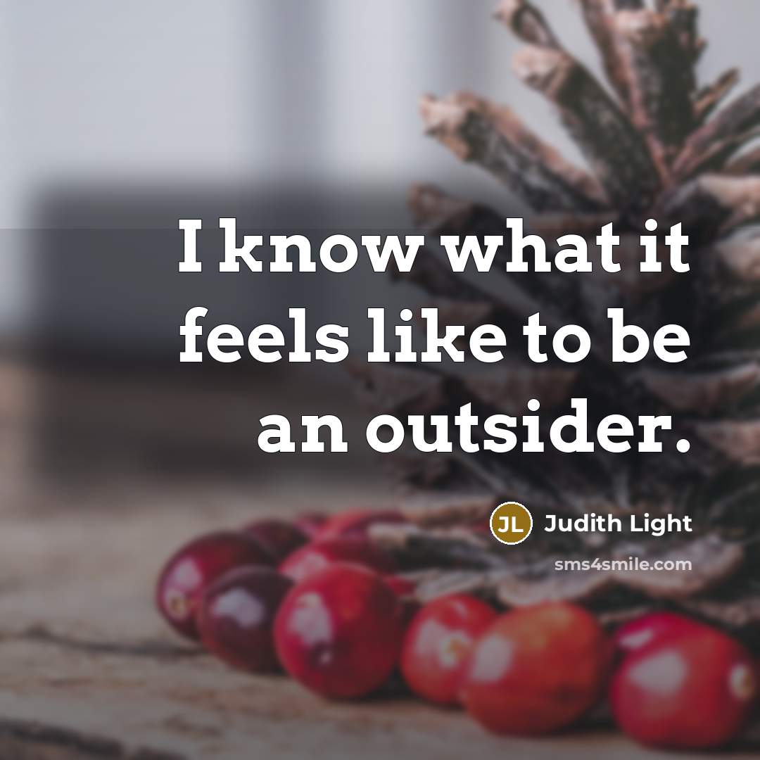 “I know what it feels like to be an outsider.” quote by Judith Light